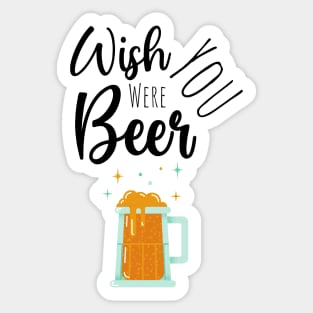 Wish You Were Beer Sticker